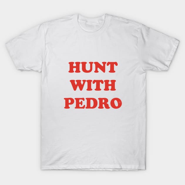 Hunt with Pedro T-Shirt by Starwarsspeltout